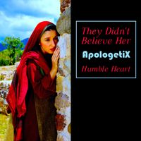 They Didn't Believe Her / Humble Heart by ApologetiX