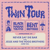 TWIN TOUR  Black Mariah Theater and Bent Brothers with Jesse & The Hogg Brothers