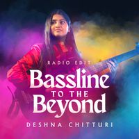 Bassline To The Beyond by Deshna Chitturi