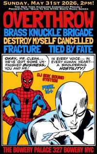 OVERTHROW, BRASS KNUCKLE BRIGADE, DESTROY MYSELF CANCELLED, FRACTURE, TIED BY FATE