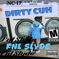 DIRTY CUHH by FNL SLYDE