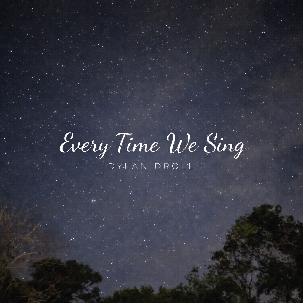 Every Time We Sing - Dylan Droll