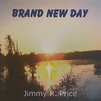 BRAND NEW DAY by Jimmy R Price