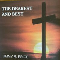 THE DEAREST AND BEST by Jimmy R Price