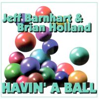 Havin' A Ball (Digital download only) by Jeff Barnhart & Brian Holland