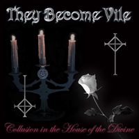 Collusion in the House of the Divine by They Become Vile 