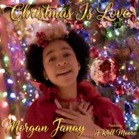 Christmas Is Love [Feat. J'Rell Moore] by Morgan Janay [Feat. J'Rell Moore]