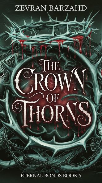 Eternal Bonds Book 5 The Crown of Thorns by Zevran Barzahd book cover