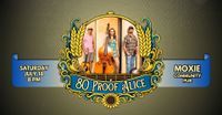80 Proof Alice @ Moxie Community Pub