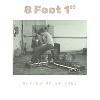 Bottom of my Soul by 8 Foot 1"