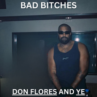 BAD BITCHES by Don Flores, Ye