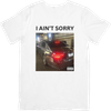 I AIN'T SORRY TEE