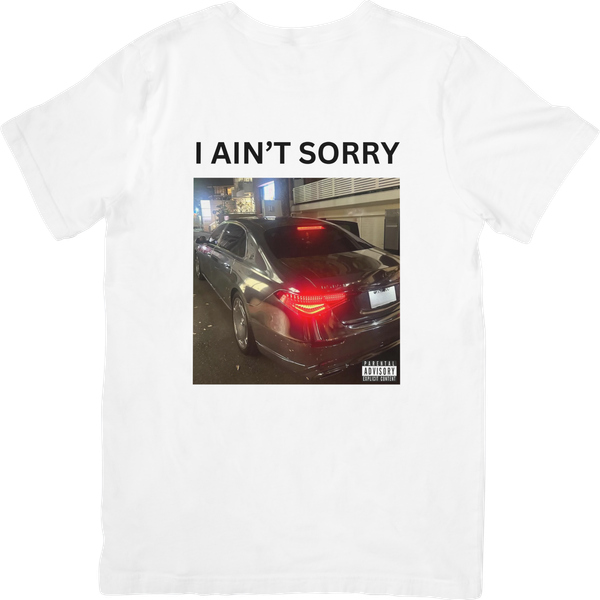 I AIN'T SORRY TEE