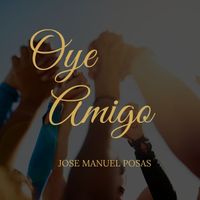 Oye Amigo de José Manuel Pósas