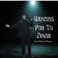Gracias Por Tu Amor de Jose Manuel Posas