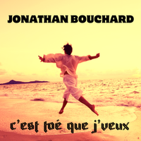 C'est toé que j'veux  de Jonathan Bouchard