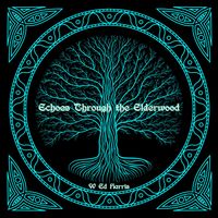 Echoes Through The Elderwood by W Ed Harris