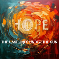 Hope by The Last Ones Under The Sun
