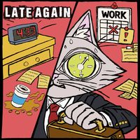 LATE AGAIN by THE TOXIC CATS