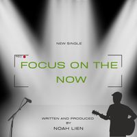 Focus on the Now by Noah Lien