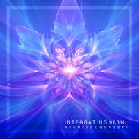 Integrating 963 Hz by Michelle Qureshi