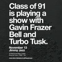 Class of 91 w/ Gavin Frazer Bell (solo, Mercy) + Turbo Tusk