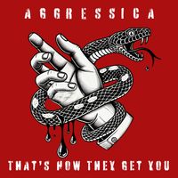 That's How They Get You by AGGRESSICA