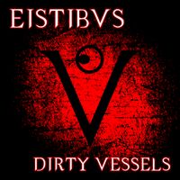 Dirty Vessels by EISTIBVS